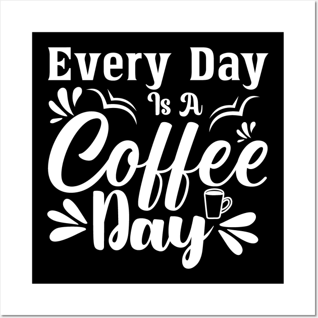 Every Day is Coffee Day Wall Art by funkymonkeytees